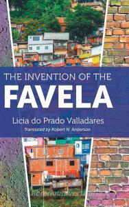 The Invention of the Favela di Licia Do Prado Valladares edito da The University of North Carolina Press