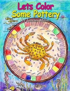 Lets Color Some Pottery di Janvier Miller, J. Bruce Jones edito da Createspace