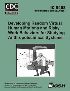 Developing Random Virtual Human Motions and Risky Work Behaviors for Studying Anthropotechnical Systems di Dean H. Ambrose, Centers for Disease Control and Prrevent, National Institute for Occupational Safe edito da Createspace