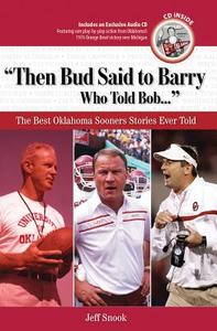 Then Bud Said to Barry, Who Told Bob...: The Best Oklahoma Sooners Stories Ever Told [With CD] di Jeff Snook edito da Triumph Books (IL)
