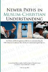 Newer Paths in Muslim-Christian Understanding di Ron George edito da XULON PR