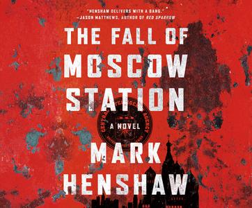 The Fall of Moscow Station di Mark Henshaw edito da Dreamscape Media