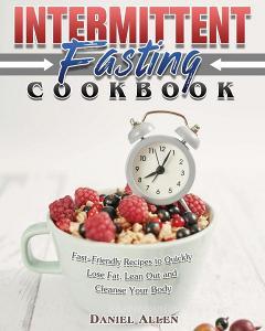 Intermittent Fasting Cookbook di Daniel Allen edito da Daniel Allen