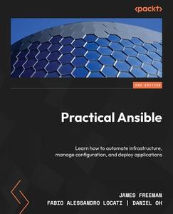 Practical Ansible - Second Edition: Learn how to automate infrastructure, manage configuration, and deploy applications di James Freeman, Fabio Alessandro Locati, Daniel Oh edito da PACKT PUB