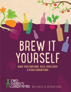 Brew It Yourself: Make Your Own Beer, Wine & Other Concoctions di Nick Moyle, Richard Hood edito da CAMERON BOOKS