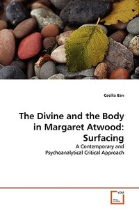 The Divine and the Body in Margaret Atwood: Surfacing di Cecilia Ban edito da VDM Verlag