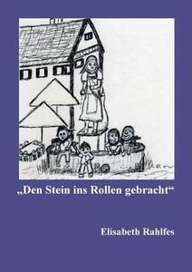 Den Stein ins Rollen gebracht di Elisabeth Rahlfes edito da Books on Demand