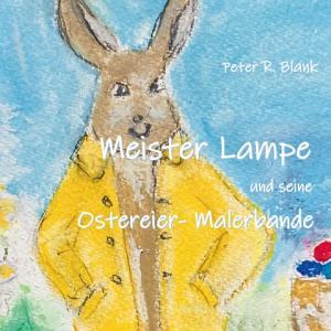 Meister Lampe und seine Ostereier-Malerbande di Peter R. Blank edito da Books on Demand