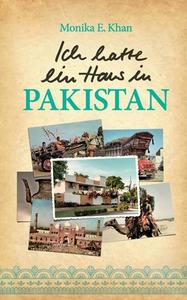 Ich hatte ein Haus in Pakistan di Monika E. Khan edito da Books on Demand