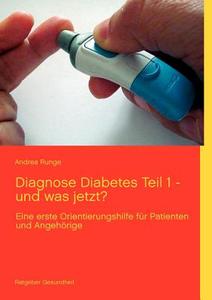 Diagnose Diabetes - Teil 1 - und was jetzt? di Andrea Runge edito da Books on Demand