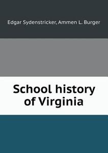 School History Of Virginia di Edgar Sydenstricker, Ammen L Burger edito da Book On Demand Ltd.