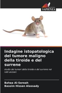 Indagine istopatologica del tumore maligno della tiroide e del surrene di Bahaa Al-Sereah, Bassim Hissen Alassady edito da Edizioni Sapienza