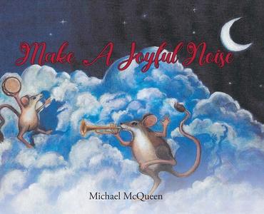 Make a Joyful Noise di Michael McQueen edito da CHRISTIAN FAITH PUB INC