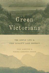 Green Victorians - The Simple Life in John Ruskin′s Lake District di Green Albritton edito da University of Chicago Press