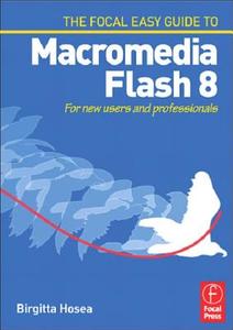 Focal Easy Guide to Macromedia Flash 8 di Birgitta Hosea edito da Routledge