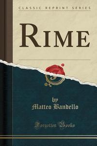 Rime (Classic Reprint) di Matteo Bandello edito da Forgotten Books