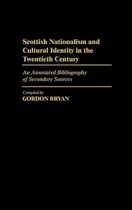 Scottish Nationalism and Cultural Identity in the Twentieth Century di Gordon Bryan edito da Greenwood Press