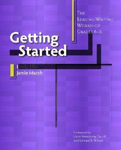 Getting Started: The Reading-Writing Workshop, Grades 4-8 di Linda Ellis, Jamie Marsh edito da HEINEMANN EDUC BOOKS