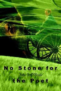 No Stone for the Poet di John J. O'Boyle edito da AUTHORHOUSE