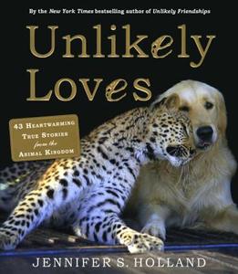 Unlikely Loves: 43 Heartwarming Stories from the Animal Kingdom di Jennifer S. Holland edito da TURTLEBACK BOOKS