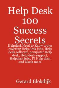 Help Desk 100 Success Secrets - Helpdesk Need to Know Topics Covering Help Desk Jobs, Help Desk Software, Computer Help  di Gerard Blokdijk edito da Emereo Publishing