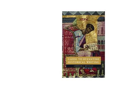 Guide to Byzantine Historical Writing di Leonora Neville edito da Cambridge University Press