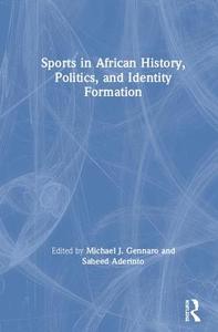 Sports in African History, Politics, and Identity Formation edito da Taylor & Francis Ltd