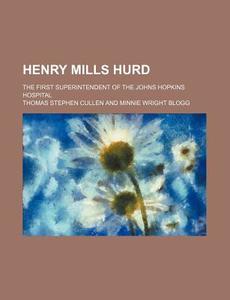Henry Mills Hurd di Thomas Stephen Cullen edito da General Books Llc