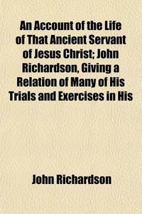 An Account Of The Life Of That Ancient S di John Richardson edito da General Books