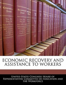 Economic Recovery And Assistance To Workers edito da Bibliogov