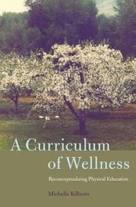 A Curriculum of Wellness di Michelle Kilborn edito da Lang, Peter