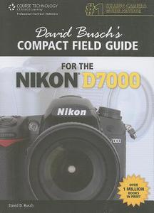 David Busch\'s Compact Field Guide For The Nikon D7000 di David Busch edito da Cengage Learning, Inc