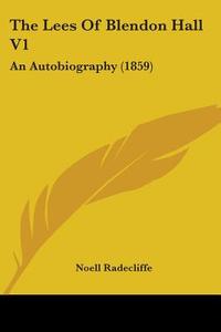 The Lees Of Blendon Hall V1: An Autobiography (1859) di Noell Radecliffe edito da Kessinger Publishing, Llc