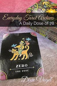 Everyday Tarot Archives: Daily Dose of 78 di Dixie L. Vogel edito da Createspace