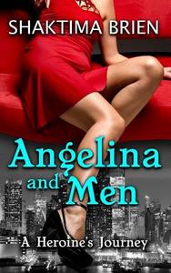 Angelina and Men: A Heroine's Journey di Shaktima Brien edito da Createspace
