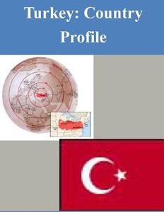 Turkey: Country Profile di Library of Congress edito da Createspace