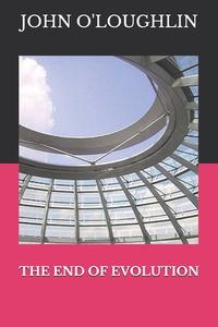 The End of Evolution di John O'Loughlin edito da Createspace