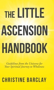 The Little Ascension Handbook: Guideline di CHRISTINE BARCLAY edito da Lightning Source Uk Ltd