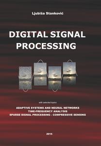 Digital Signal Processing: With Selected Topics: Adaptive Systems, Time-Frequency Analysis, Sparse Signal Processing di Prof Ljubisa Stankovic edito da Createspace Independent Publishing Platform