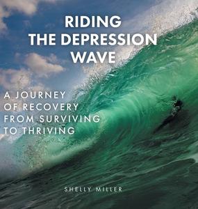 Riding the Depression Wave di Shelly Miller edito da FriesenPress