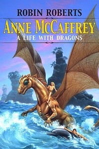 Anne McCaffrey: A Life with Dragons di Robin Roberts edito da UNIV PR OF MISSISSIPPI