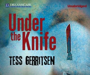 Under the Knife di Tess Gerritsen edito da Dreamscape Media