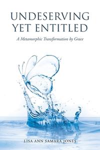 Undeserving Yet Entitled di Lisa Ann Samara Jones edito da Page Publishing, Inc.