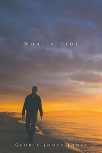 What a Ride di Gloria Jones Jones edito da Page Publishing Inc