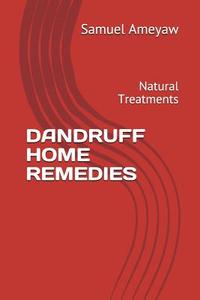 Dandruff Home Remedies: Natural Treatments di Samuel Ameyaw edito da LIGHTNING SOURCE INC