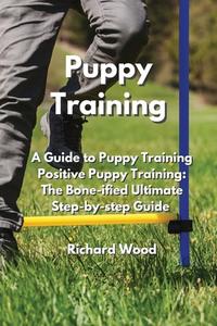 Puppy Training di Richard Wood edito da Richard Wood