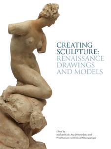 Creating Sculpture: Renaissance Drawings and Models edito da VICTORIA & ALBERT MUSEUM