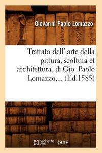 Trattato Dell' Arte Della Pittura, Scoltura Et Architettura, Di Gio (Éd.1585) di Giovanni Paolo Lomazzo edito da Hachette Livre - Bnf