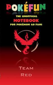 Pokefun - The unofficial Notebook (Team Red) for Pokemon GO Fans di Theo von Taane edito da Books on Demand
