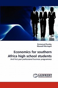 Economics for southern Africa high school students di Emmanuel Dumbu, Maxwell Musingafi edito da LAP Lambert Acad. Publ.